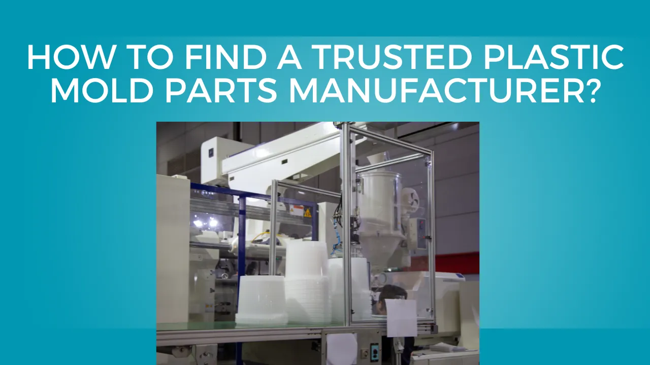 Find a trusted plastic mold parts manufacturer